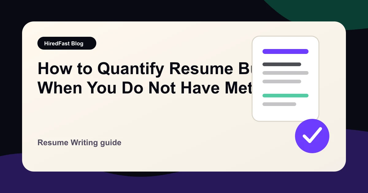 How to Quantify Resume Bullets When You Do Not Have Metrics guide from HiredFast