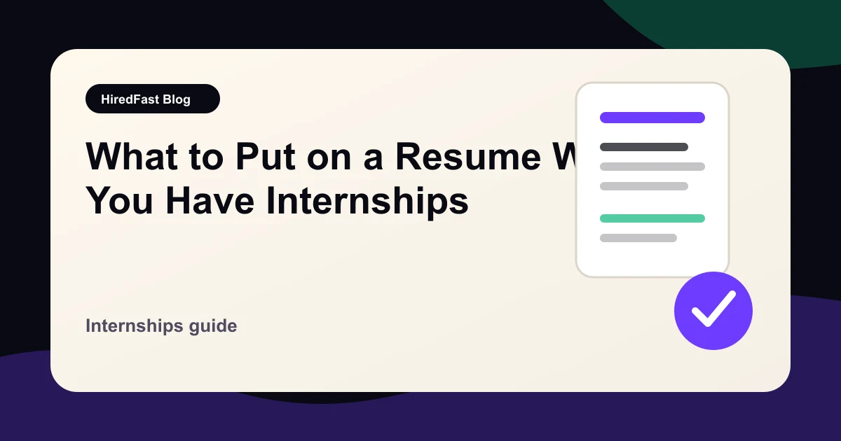 What to Put on a Resume When You Have Internships guide from HiredFast